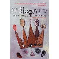 My Bloody Life: The Making of a Latin King My Bloody Life: The Making of a Latin King Paperback Audible Audiobook Kindle Hardcover Audio CD