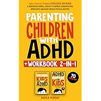 Parenting Children with ADHD + Workbook 2-in-1: Simple Strategies to Manage Explosive Behavior & Random Meltdowns, Exercises to Improve Communication, ... Peaceful Methods (Parenting Paradigm)