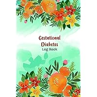 Gestational Diabetes Log Book: Portable Diabetes, Blood Sugar and Food Logbook. Daily Readings For 53 weeks. Before & After for Breakfast, Lunch , Dinner, Bedtime.