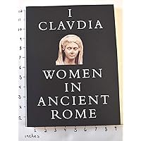 I, Claudia: Women in Ancient Rome I, Claudia: Women in Ancient Rome Paperback