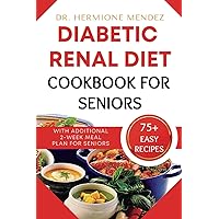 Diabetic Renal Diet Cookbook For Seniors: The Complete Seniors' Low-Salt, Low-Sugar, Low-Potassium, and Low-Phosphorus Diet To Reversing Diabetes and ... KIDNEY DISEASE AND DIABETES IN THE KITCHEN) Diabetic Renal Diet Cookbook For Seniors: The Complete Seniors' Low-Salt, Low-Sugar, Low-Potassium, and Low-Phosphorus Diet To Reversing Diabetes and ... KIDNEY DISEASE AND DIABETES IN THE KITCHEN) Paperback Kindle