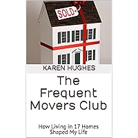 The Frequent Movers Club: How Living in 17 Homes Shaped My Life The Frequent Movers Club: How Living in 17 Homes Shaped My Life Kindle Paperback