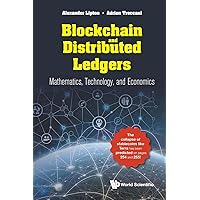 Blockchain And Distributed Ledgers: Mathematics, Technology, And Economics Blockchain And Distributed Ledgers: Mathematics, Technology, And Economics Paperback Kindle Hardcover