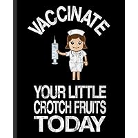 Vaccinate Your Little Crotch Fruits Today: A Composition Book For a Pro Vaccination Medical Student or Professional