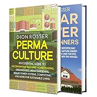 Permaculture and Solar Power: A Guide to Sustainable Living Using Backyard Homesteading, Urban Gardening, Greenhouses, Composting, Solar Power, and More (Self-sustaining)