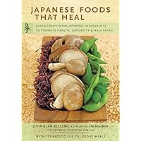 Japanese Foods That Heal: Using Traditional Japanese Ingredients to Promote Health, Longevity, & Well-Being (with 125 recipes) Japanese Foods That Heal: Using Traditional Japanese Ingredients to Promote Health, Longevity, & Well-Being (with 125 recipes) Paperback Kindle