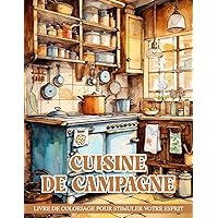 Livre de Coloriage Cuisine de Campagne: Pages de coloriage pour adultes avec 50 belles illustrations de charmantes cuisines de campagne rustiques (French Edition)