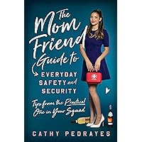 The Mom Friend Guide to Everyday Safety and Security: Tips from the Practical One in Your Squad The Mom Friend Guide to Everyday Safety and Security: Tips from the Practical One in Your Squad Paperback Audible Audiobook Kindle Audio CD