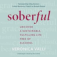 Soberful: Uncover a Sustainable, Fulfilling Life Free of Alcohol Soberful: Uncover a Sustainable, Fulfilling Life Free of Alcohol Audible Audiobook Kindle Hardcover