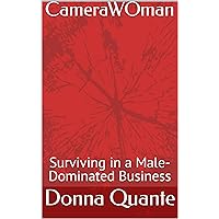 CameraWOman : Surviving in a Male-Dominated Business CameraWOman : Surviving in a Male-Dominated Business Kindle Paperback