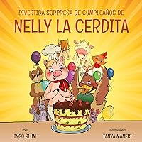 Divertida Sorpresa de Cumpleaños de Nelly la Cerdita (Spanish Edition) Divertida Sorpresa de Cumpleaños de Nelly la Cerdita (Spanish Edition) Kindle Paperback