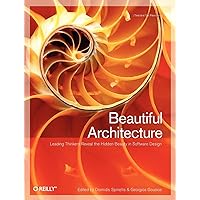 Beautiful Architecture: Leading Thinkers Reveal the Hidden Beauty in Software Design Beautiful Architecture: Leading Thinkers Reveal the Hidden Beauty in Software Design Paperback Kindle