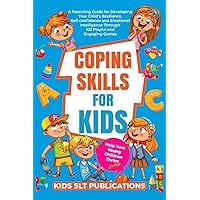 Coping Skills for Kids Help your young children Thrive: A Parenting Guide for Developing your child’s Resilience, Self-confidence and Emotional intelligence through playful and engaging Games