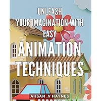 Unleash Your Imagination with Easy Animation Techniques: Discover Simple Animation Tricks to Ignite Your Creativity and Bring Your Ideas to Life on Amazon.