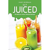Get Juiced: 30 Delicious Juice Cleanse Recipes Get Juiced: 30 Delicious Juice Cleanse Recipes Kindle Paperback