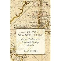 The Colony of New Netherland: A Dutch Settlement in Seventeenth-Century America (Cornell Paperbacks) The Colony of New Netherland: A Dutch Settlement in Seventeenth-Century America (Cornell Paperbacks) Paperback