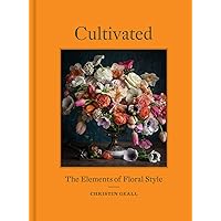 Cultivated: The Elements of Floral Style Cultivated: The Elements of Floral Style Hardcover Kindle