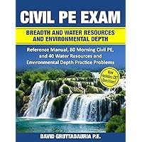 Civil PE Exam Breadth and Water Resources and Environmental Depth: Reference Manual, 80 Morning Civil PE, and 40 Water Resources and Environmental Depth Practice Problems