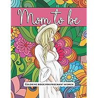 Mom to be - Coloring book for pregnant women: An anti-stress activity to relax during pregnancy while waiting for baby
