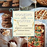 Cooking with Coffee: Brewing Up Sweet and Savory Everyday Dishes Cooking with Coffee: Brewing Up Sweet and Savory Everyday Dishes Hardcover Kindle