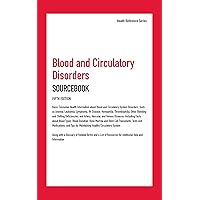 Blood and Circulatory Disorders Sourcebook, 5th Ed. Blood and Circulatory Disorders Sourcebook, 5th Ed. Kindle Hardcover