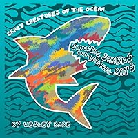 Crazy Creatures of the Ocean: Shocking Sharks and Radical Rays Crazy Creatures of the Ocean: Shocking Sharks and Radical Rays Paperback Kindle