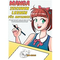 Manga zeichnen lernen für Anfänger: Lerne Schritt für Schritt, Manga und Anime zu zeichnen - Köpfe, Gesichter, Accessoires, Kleidung und lustige Ganzkörpercharaktere und mehr! (German Edition) Manga zeichnen lernen für Anfänger: Lerne Schritt für Schritt, Manga und Anime zu zeichnen - Köpfe, Gesichter, Accessoires, Kleidung und lustige Ganzkörpercharaktere und mehr! (German Edition) Kindle Hardcover Paperback