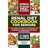 Renal Diet Cookbook For Seniors: Meal Plan And Tasty Kidney Disease Diet For Healthy Living (Healthy Kidneys)