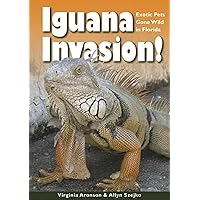 Iguana Invasion!: Exotic Pets Gone Wild in Florida Iguana Invasion!: Exotic Pets Gone Wild in Florida Kindle Hardcover