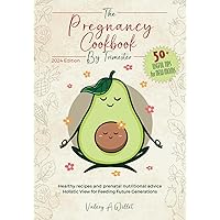 The pregnancy cookbook by trimester: How to Manage Pregnancy. Delicious Recipes and Tips for You and Your Baby +50 Keypoints to Be a Perfect Loving Mother – 2024 Edition.