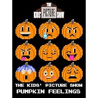 The Kids' Picture Show - Pumpkin Feelings