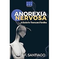 Anorexia Nervosa: A Guide for Teens and Families