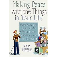 Making Peace with the Things in Your Life: Why Your Papers, Books, Clothes, and Other Possessions Keep Overwhelming You and What to Do About It Making Peace with the Things in Your Life: Why Your Papers, Books, Clothes, and Other Possessions Keep Overwhelming You and What to Do About It Paperback Kindle
