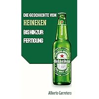 Die Geschichte von Heineken von der Gründung bis zur Globalisierung (German Edition)