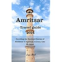 Travel Guide to Amritsar 2024: Amritsar: Where History, Spirituality, and Warm Hospitality Unite. (Exploring India's Spirituality: Delhi, Varanasi, Jodhpur, Kolkata, Amritsar, Haridwar and more....) Travel Guide to Amritsar 2024: Amritsar: Where History, Spirituality, and Warm Hospitality Unite. (Exploring India's Spirituality: Delhi, Varanasi, Jodhpur, Kolkata, Amritsar, Haridwar and more....) Kindle Paperback