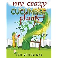 My Crazy Cucumber Plants My Crazy Cucumber Plants Paperback Kindle