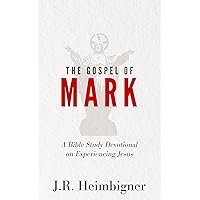 The Gospel of Mark: A Bible Study Devotional on Experiencing Jesus (The Gospels) The Gospel of Mark: A Bible Study Devotional on Experiencing Jesus (The Gospels) Kindle Paperback