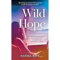 Wild Hope: The touching memoir telling the story of feminism and the fight for women’s rights then and now through the true story of a family Wild Hope: The touching memoir telling the story of feminism and the fight for women’s rights then and now through the true story of a family Kindle Audible Audiobook Hardcover