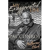 My Exaggerated Life: Pat Conroy My Exaggerated Life: Pat Conroy Hardcover Kindle Audible Audiobook Audio CD