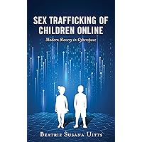 Sex Trafficking of Children Online: Modern Slavery in Cyberspace (Applied Criminology across the Globe)