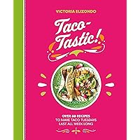 Taco-tastic: Over 60 recipes to make Taco Tuesdays last all week long Taco-tastic: Over 60 recipes to make Taco Tuesdays last all week long Hardcover
