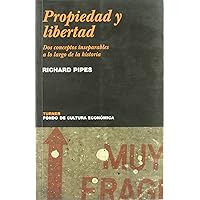 Propiedad y Libertad: Dos conceptos inseparables a lo largo de la historia Propiedad y Libertad: Dos conceptos inseparables a lo largo de la historia Paperback