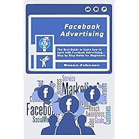 Facebook Advertising: The Bеѕt Guidе tо learn hоw to earn with Fасеbооk Advеrtiѕing.....Stер by Stер Guidе fоr Beginners