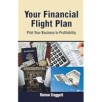 Your Financial Flight Plan: Pilot Your Business to Profitability Your Financial Flight Plan: Pilot Your Business to Profitability Paperback