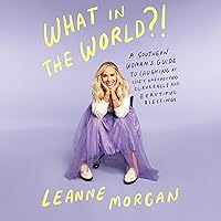 What in the World?!: A Southern Woman's Guide to Laughing at Life's Unexpected Curveballs and Beautiful Blessings What in the World?!: A Southern Woman's Guide to Laughing at Life's Unexpected Curveballs and Beautiful Blessings Hardcover Audible Audiobook Kindle Paperback