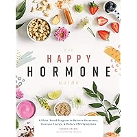 The Happy Hormone Guide: A Plant-based Program to Balance Hormones, & Increase Energy The Happy Hormone Guide: A Plant-based Program to Balance Hormones, & Increase Energy Paperback Kindle