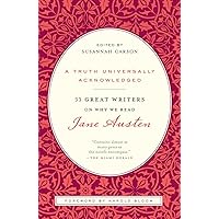 A Truth Universally Acknowledged: 33 Great Writers on Why We Read Jane Austen A Truth Universally Acknowledged: 33 Great Writers on Why We Read Jane Austen Paperback Hardcover