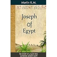 Joseph Of Egypt: The Story Of A Slave Who Governed Ancient Egypt Joseph Of Egypt: The Story Of A Slave Who Governed Ancient Egypt Kindle Paperback