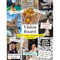 2024 Vision Board Clip Art Book for Women: Inspiring Images, Quotes and Positive Affirmations to Manifest Your Dreams Into Reality