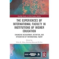 The Experiences of International Faculty in Institutions of Higher Education (Routledge Studies in Global Student Mobility) The Experiences of International Faculty in Institutions of Higher Education (Routledge Studies in Global Student Mobility) Paperback Kindle Hardcover